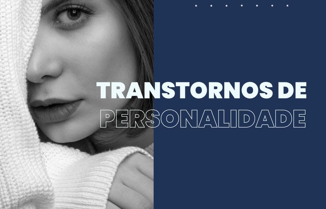 Várias faces dos Transtornos de Personalidade
